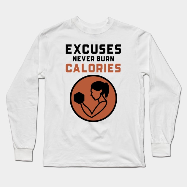 Excuses Never Burn Calories Long Sleeve T-Shirt by Jitesh Kundra